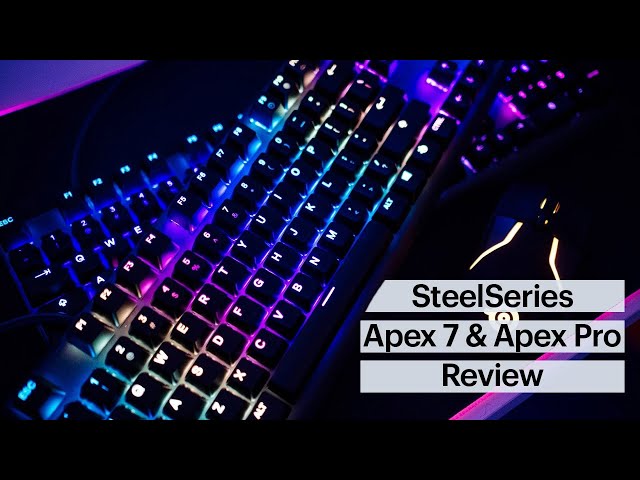 SteelSeries Apex 7 and Apex Pro Mechanical Gaming Keyboards Review