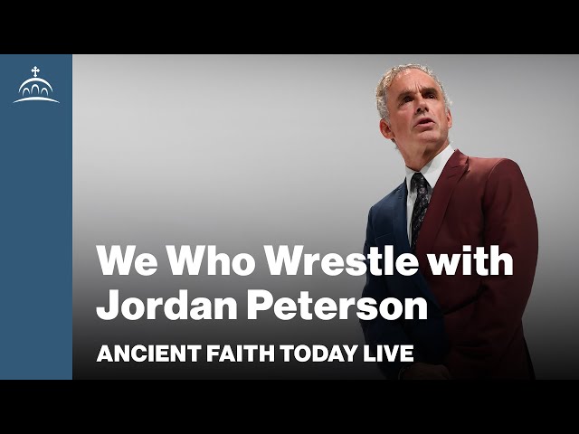 Ancient Faith Today Live - We Who Wrestle with Jordan Peterson