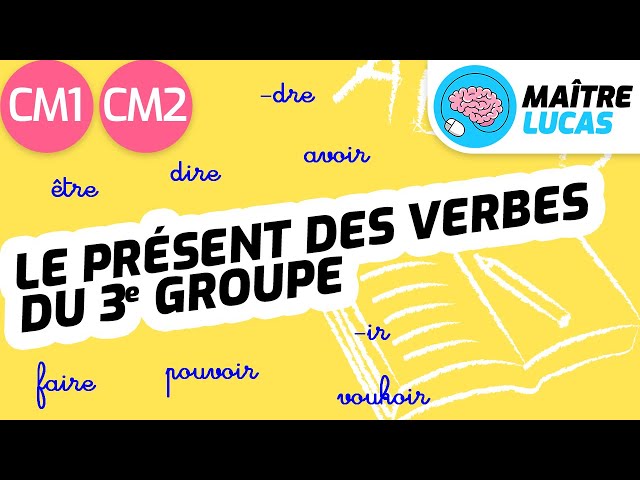 Le présent des verbes du 3e groupe + être et avoir CM1 - CM2 - Cycle 3 - Français - Conjugaison