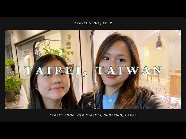 taipei vlog 🇹🇼 | street food, shopping, old streets, cafes | taiwan travel