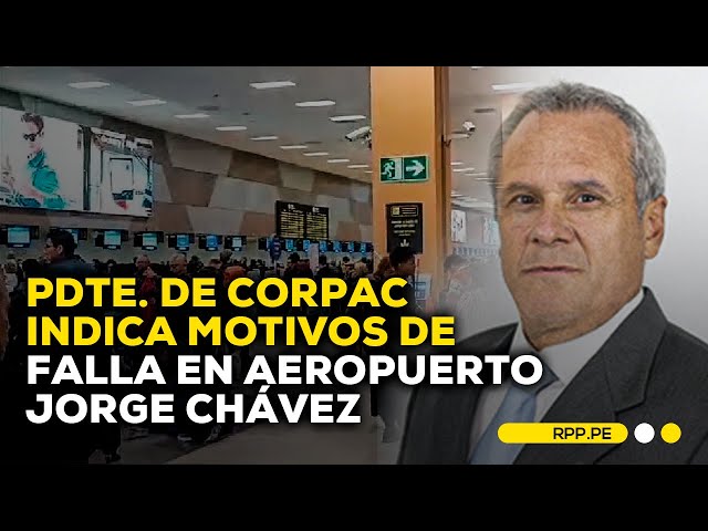 Presidente de Corpac explica falla en la pista del Aeropuerto Jorge Chávez