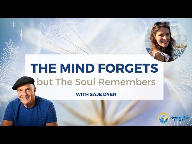 The Mind Forgets but The Soul Remembers with Saje Dyer