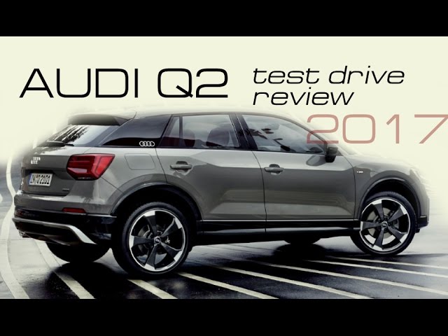 2017 Audi Q2 - review and test
