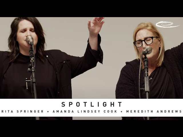 RITA SPRINGER + AMANDA LINDSEY COOK + MEREDITH ANDREWS - Spotlight: Song Session
