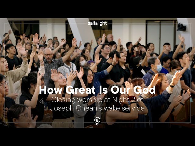 How Great Is Our God – closing worship at Night 2 of Joseph Chean’s wake service