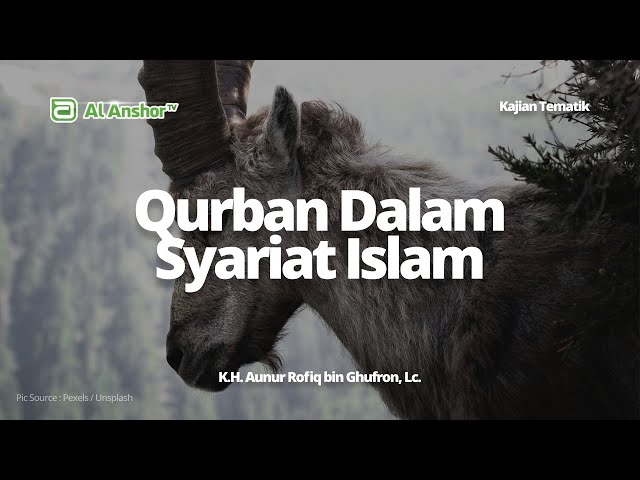Kedudukan Qurban Dalam Syariat Islam - K.H. Aunur Rofiq bin Ghufron, Lc. | Kajian Tematik
