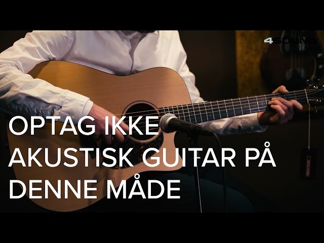 4Sound Tips & Tricks - Hvordan man IKKE indspiller akustisk guitar