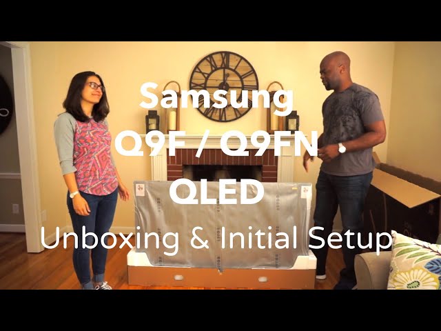 Samsung 2018 Q9F / Q9FN QLED  65” TV Unboxing & Setup