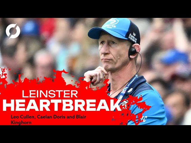 So close, yet so far, Leinster suffer heartbreak again | Leo Cullen, Caelan Doris and Blair Kinghorn