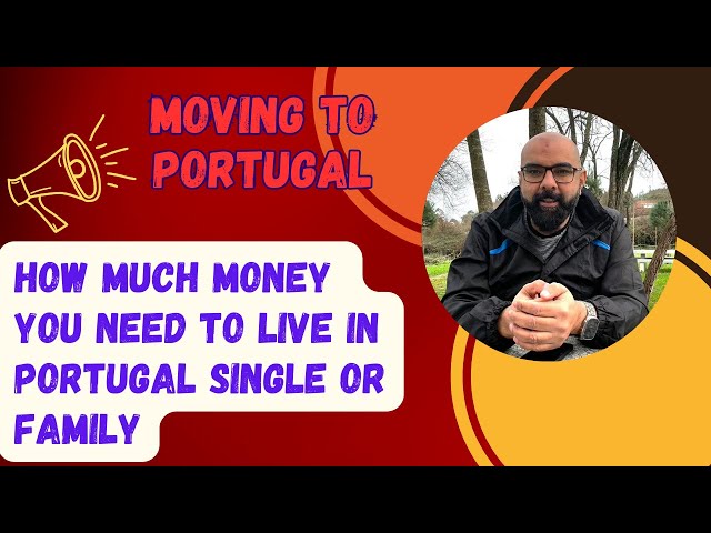 Relocating to Portugal - How much money is required to Live in Portugal.