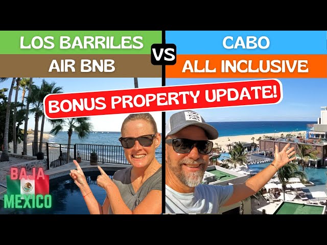 Los Barriles AirBnB vs Cabo All Inclusive plus Property Update - Episode 35