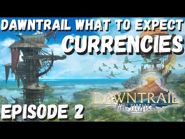Dawntrail Currencies - What to Expect at Launch! || FFXIV || Dawntrail Hype