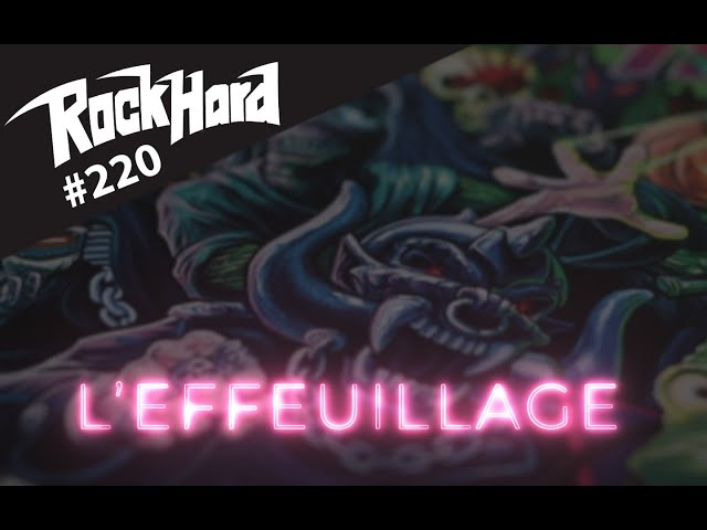 ROCK HARD #220 : L’EFFEUILLAGE.
