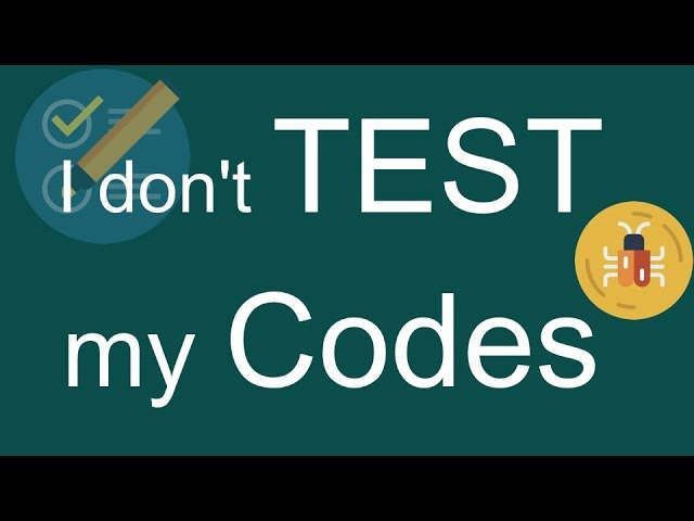 I don't write tests | Excuses and Benefits of Testing