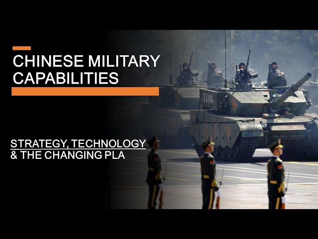 Chinese Military Capabilities -  Strategy, Technology & The Changing PLA