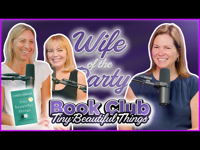 Wife of the Party Podcast: Book Club | "Tiny Beautiful Things" by Cheryl Strayed #285