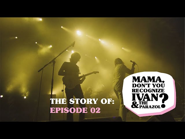 Ivan & The Parazol – Mama Don't You X. EP02 (documentary)
