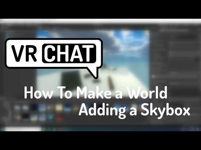 VRChat Worlds: How to add a Skybox