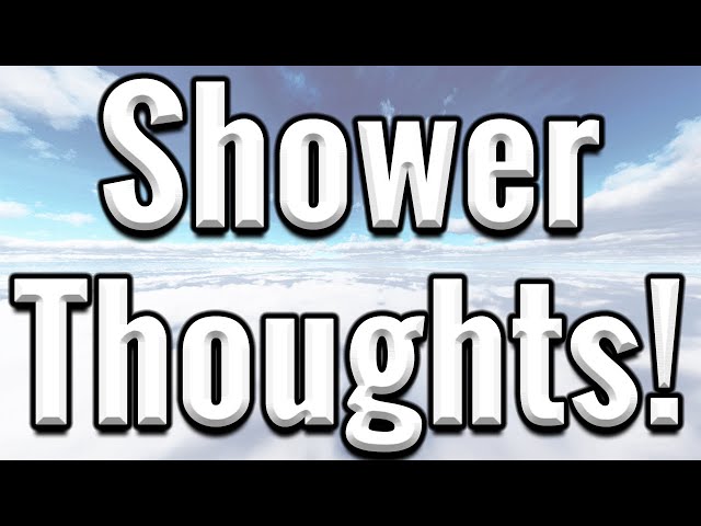 Every Shower Thought Ever!