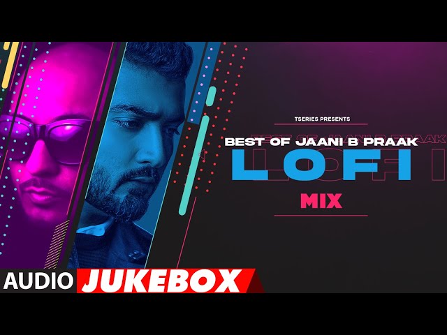 Best of Jaani B Praak LoFi Mix (Audio Jukebox) DJ Moody | B Praak | Jaani | Lo-Fi Mix Hit Songs