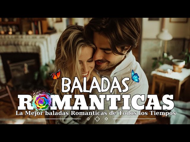 Las 100 Canciones Romanticas Inmortales 💝 Romanticas Viejitas en Español 80,90's 💖Canciones De Amor