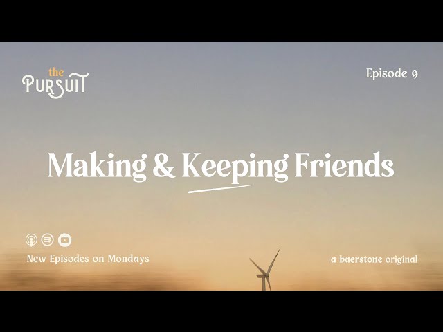 Making & Keeping Friends | The Pursuit