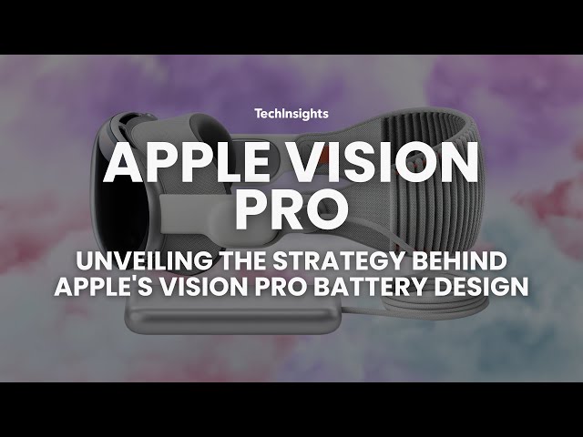 Apple Vision Pro: Unveiling the Strategy Behind Apple's Vision Pro Battery Design