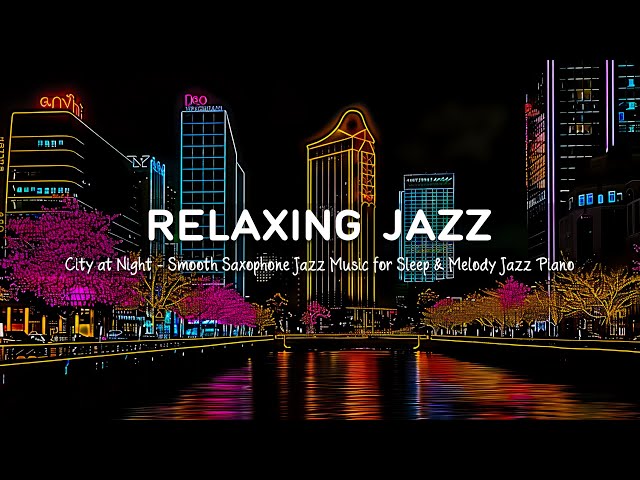 Relaxing Jazz Music at Night 🎷Gentle Jazz Piano - Soothing Background Music for Sleep & Jazz Melody