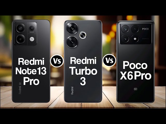 Redmi Note 13 Pro Vs Redmi Turbo 3 Vs Poco X6 Pro