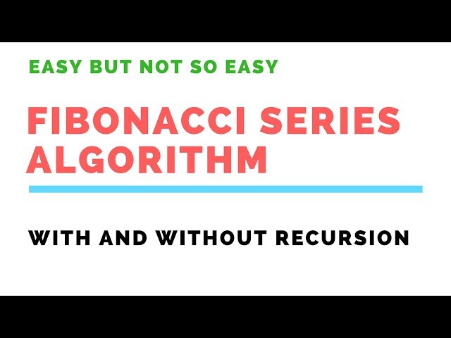 DSA Series : Fibonacci Series Algorithm with and without Recursion