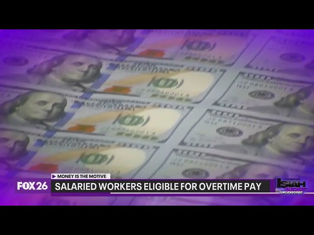 Money is the Motive: Salaried workers eligible for overtime pay