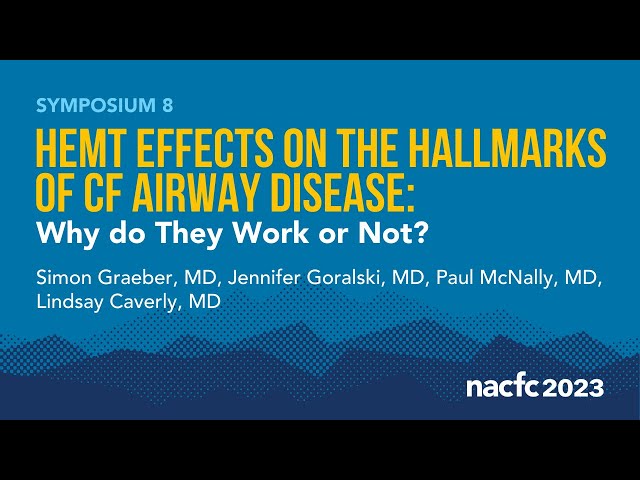 NACFC 2023 | S08: HEMT Effects on the Hallmarks of CF Airway Disease: Why do They Work or Not?