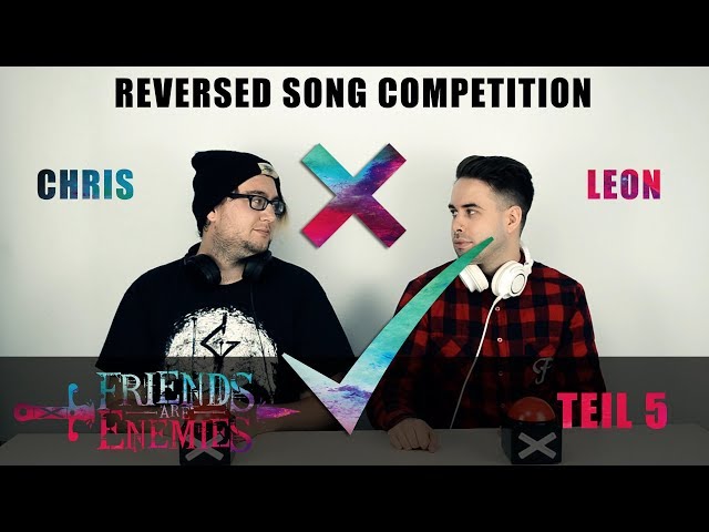 FRIENDS ARE ENEMIES TEIL 5 (REVERSED SONG COMPETITION) - CHRIS VS. LEON (BY FRIEND OR ENEMY)