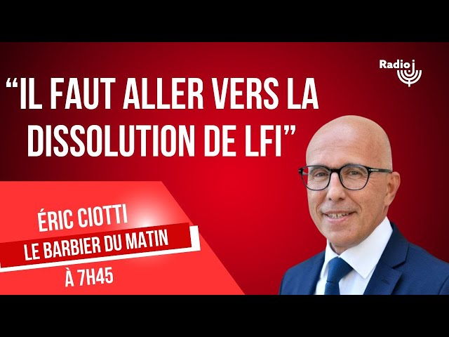 "La question de la dissolution de LFI est posée" selon Éric Ciotti, sur Radio J