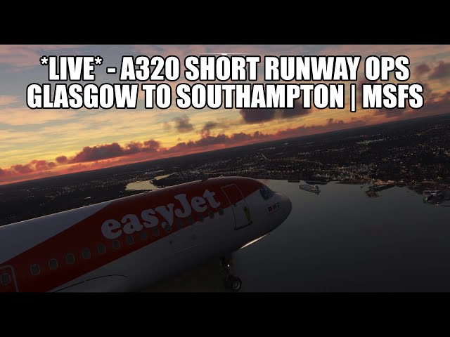 🔴 LIVE: A320 Short Runway Ops - Glasgow to Southampton | Easyjet Fenix A320, VATSIM & MSFS 2020