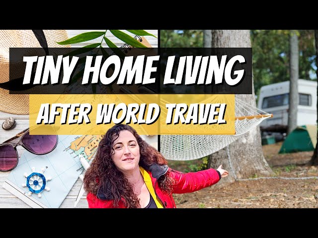 TINY HOME Living After World Travel