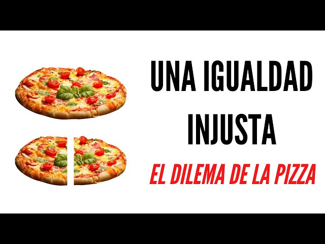 Una igualdad injusta - El dilema de la Pizza
