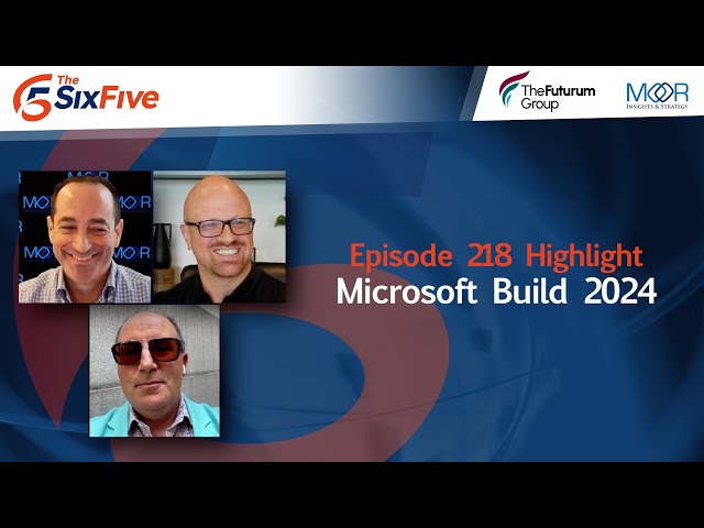 Microsoft Build 2024 - Episode 218 - Six Five Podcast