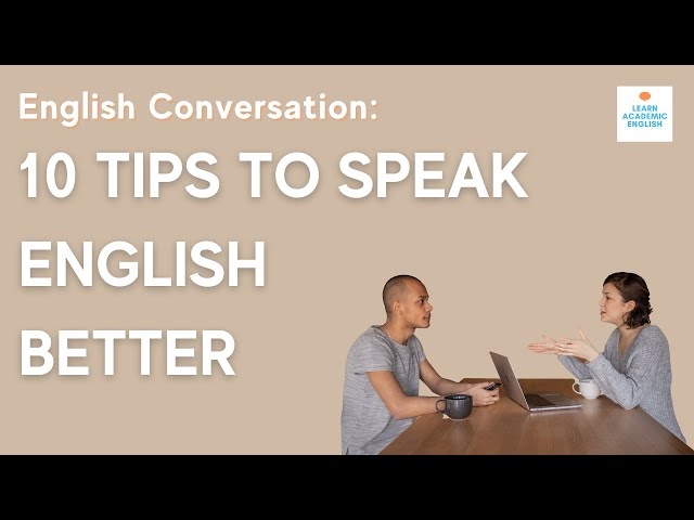 HOW TO IMPROVE YOUR ENGLISH CONVERSATION: 10 Tips to Speak English Better