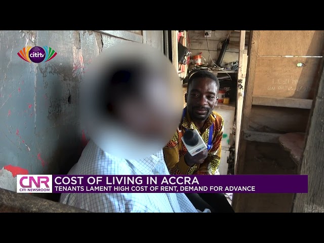 Cost of living in Accra: Tenants lament high cost of rent | Citi Newsroom