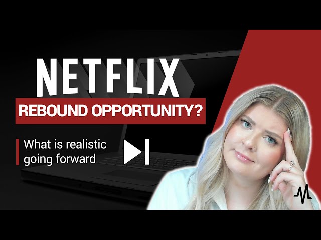 Netflix Stock Rebound Opportunity? What Is Realistic Going Forward