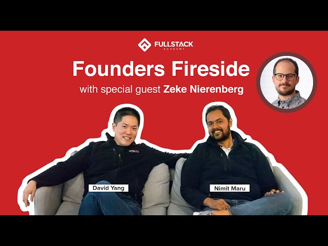 Founders Fireside - Zeke Nierenberg, 1st Fullstack Instructor, Startup Founder