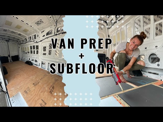 VAN BUILD SERIES | PREP & SUBFLOOR
