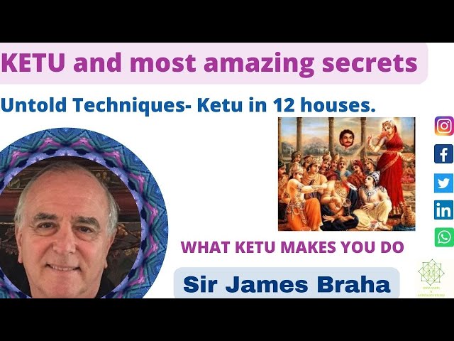 KETU and most amazing secrets-James Braha Sir- Untold Techniques- Ketu in 12 houses.