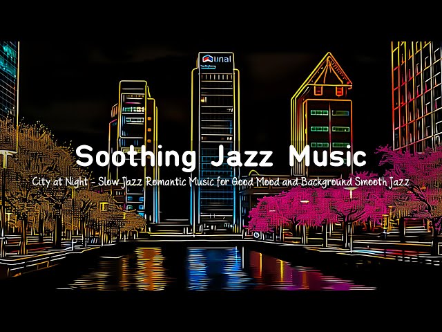 Soothing Late Night Jazz 🎷Instrumental Jazz Music for Good Mood - Relaxing Slow Jazz Romantic Music