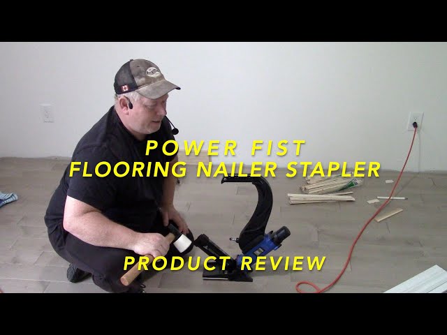 Power Fist Flooring Nailer Stapler Product Review