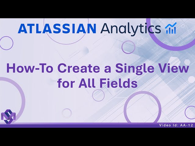 [AA-12] - How-To Create a Single View for All Fields | Atlassian Analytics