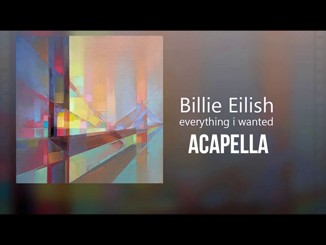 Billie Eilish - everything i wanted [ACAPELLA]