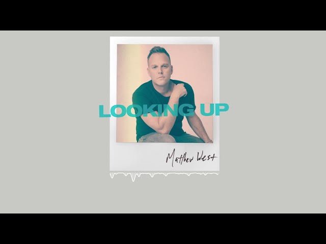 Matthew West - Looking Up (Official Audio)