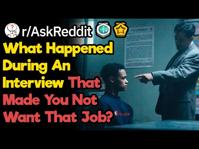 What Happened During An Interview That Made You Not Want That Job? (r/AskReddit)